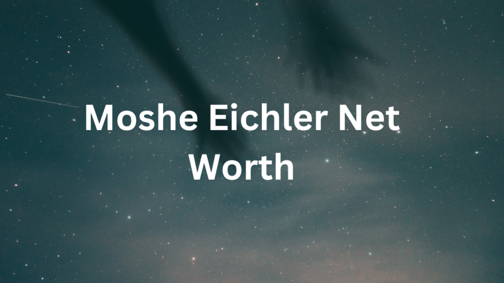 Moshe Eichler Net Worth